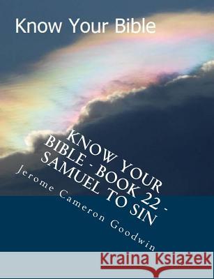 Know Your Bible - Book 22 - Samuel To Sin: Know Your Bible Series Goodwin, Jerome Cameron 9781500524951 Createspace - książka