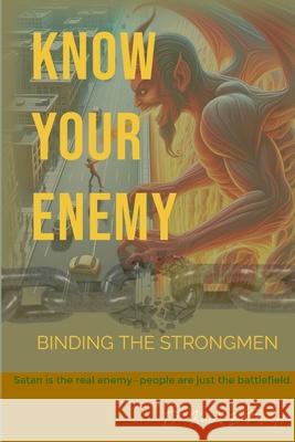 Know Your Enemy: Binding the Strongmen Kenneth E. Phillips 9781257754069 Lulu.com - książka