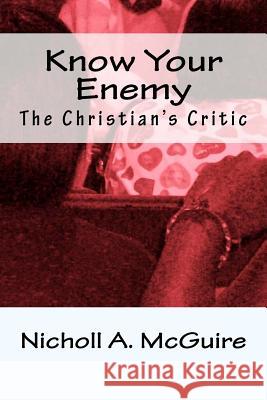 Know Your Enemy: The Christian's Critic Nicholl McGuire 9781451526547 Createspace Independent Publishing Platform - książka