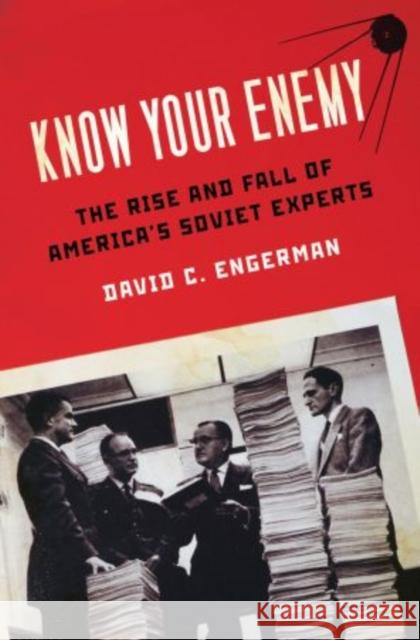 Know Your Enemy: The Rise and Fall of America's Soviet Experts Engerman, David C. 9780195324860 Oxford University Press - książka