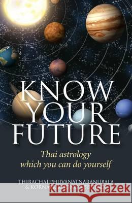Know Your Future – Thai Astrology Step by Step Thirachai Phuvanatnaranub 9781846943409 John Hunt Publishing - książka