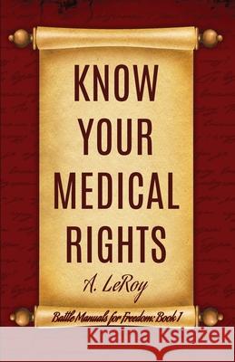 Know Your Medical Rights A. LeRoy 9781917073004 Unparagoned - książka