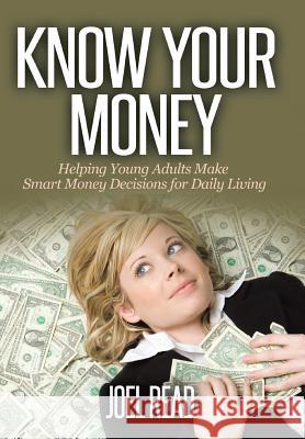 Know Your Money: Helping Young Adults Make Smart Money Decisions for Daily Living Read, Joel 9781491747353 iUniverse - książka