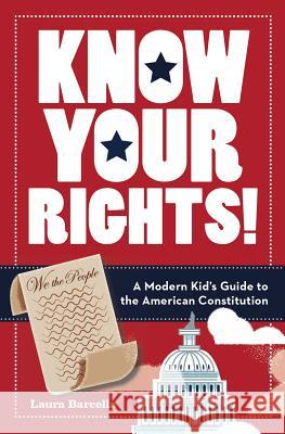 Know Your Rights!: A Modern Kid's Guide to the American Constitution Laura Barcella 9781454928546 Sterling Children's Books - książka