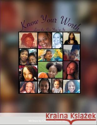 Know Your Worth: Love the Skin You're In Charlotte Flood-Walls, Mildred Kathy Flood 9780578759463 Charlotte Flood-Walls - książka