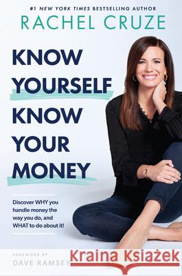 Know Yourself, Know Your Money: Discover Why You Handle Money the Way You Do, and What to Do about It! Rachel Cruze Dave Ramsey 9781942121312 Ramsey Press - książka