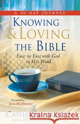 Knowing And Loving The Bible: Face To Face With God In His Word Catherine Martin Josh McDowell 9781737574705 Quiet Time Ministries - książka