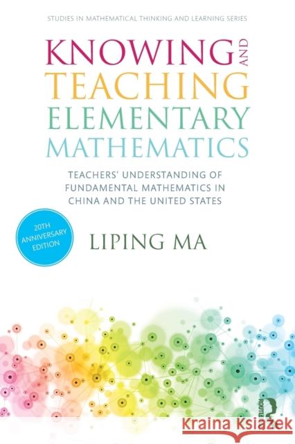 Knowing and Teaching Elementary Mathematics: Teachers' Understanding of Fundamental Mathematics in China and the United States Liping Ma 9780367443955 Taylor & Francis Ltd - książka