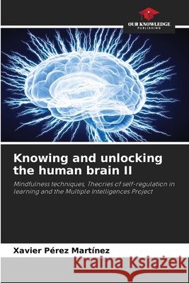 Knowing and unlocking the human brain II Pérez Martínez, Xavier 9786208905897 Our Knowledge Publishing - książka