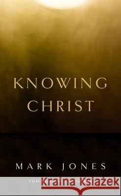 Knowing Christ Mark Jones 9781848716308 Banner of Truth - książka