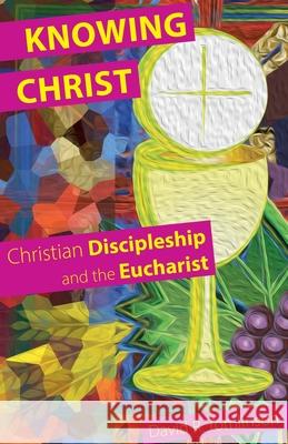 Knowing Christ: Christian Discipleship and the Eucharist David R. Tomlinson 9781789591224 Sacristy Press - książka