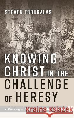 Knowing Christ in the Challenge of Heresy Steven Tsoukalas 9781666797886 Wipf & Stock Publishers - książka