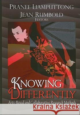 Knowing Differently: Arts-Based and Collaborative Research Methods Pranee Liamputtong, Jean Rumbold 9781604563788 Nova Science Publishers Inc - książka