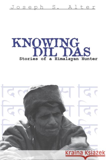 Knowing DIL Das: Stories of a Himalayan Hunter Alter, Joseph S. 9780812217124 University of Pennsylvania Press - książka