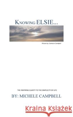 Knowing Elsie?: The Inspiring Clarity to the Simplicity of Life Cameron Campbell Michele Campbell 9780578916903 Michele Campbell - książka