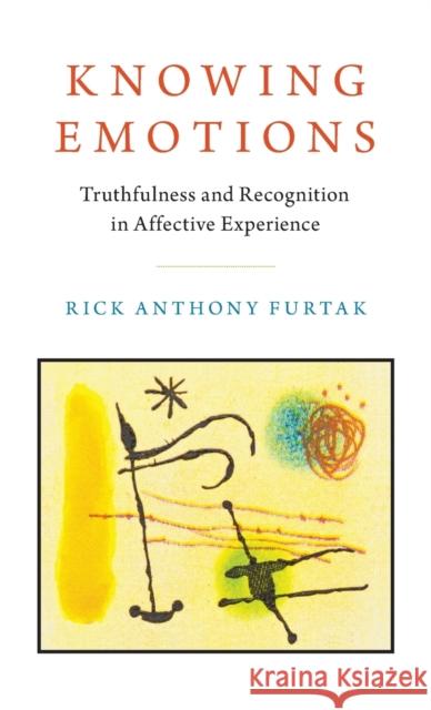 Knowing Emotions: Truthfulness and Recognition in Affective Experience Rick Anthony Furtak 9780190492045 Oxford University Press, USA - książka