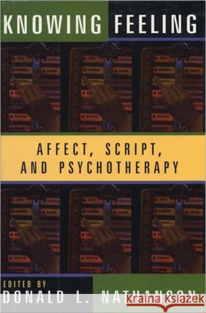 Knowing Feeling: Affect, Script, and Psychotherapy Nathanson, Donald L. 9780393702149 W. W. Norton & Company - książka