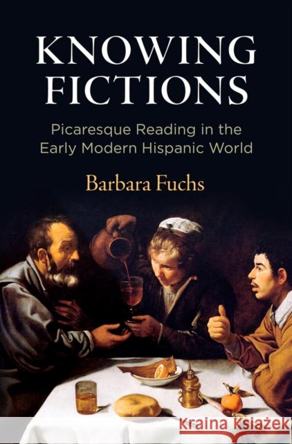 Knowing Fictions: Picaresque Reading in the Early Modern Hispanic World  9780812252613 University of Pennsylvania Press - książka