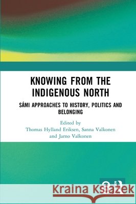 Knowing from the Indigenous North: Sámi Approaches to History, Politics and Belonging Valkonen, Sanna 9780367585778 Routledge - książka