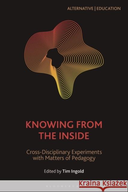 Knowing from the Inside: Cross-Disciplinary Experiments with Matters of Pedagogy Tim Ingold (University of Aberdeen, Scotland) 9781350217188 Bloomsbury Publishing PLC - książka