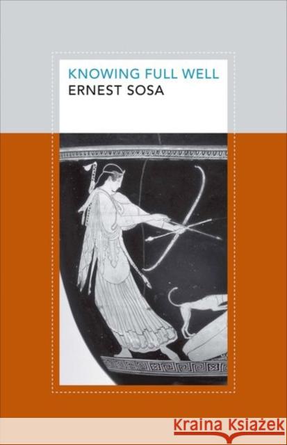 Knowing Full Well Ernest Sosa 9780691143972 Princeton University Press - książka