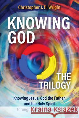 Knowing God - The Trilogy: Knowing Jesus, God the Father, and the Holy Spirit through the Old Testament Wright, Christopher J. H. 9781783688968 Langham Global Library - książka