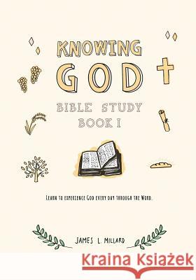Knowing God Bible Study: Book I James L. Millard 9781986334518 Createspace Independent Publishing Platform - książka