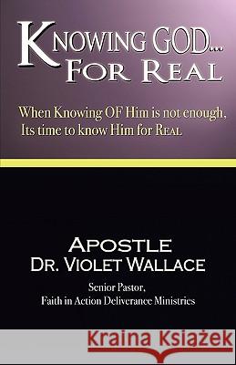 Knowing God For Real Dr Apostle Violet Wallace 9781615794324 Xulon Press - książka