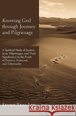 Knowing God through Journey and Pilgrimage Lee, Seung Yeal 9781608998197 Wipf & Stock Publishers - książka