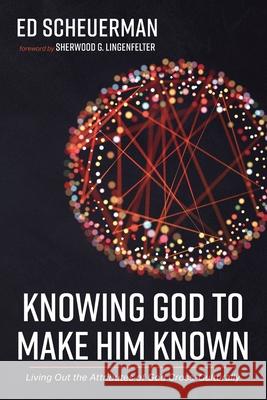 Knowing God to Make Him Known Ed Scheuerman Sherwood G. Lingenfelter 9781666700213 Wipf & Stock Publishers - książka