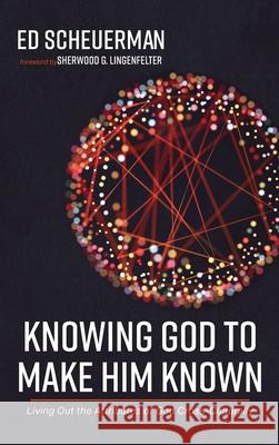 Knowing God to Make Him Known Ed Scheuerman Sherwood G. Lingenfelter 9781666700220 Wipf & Stock Publishers - książka