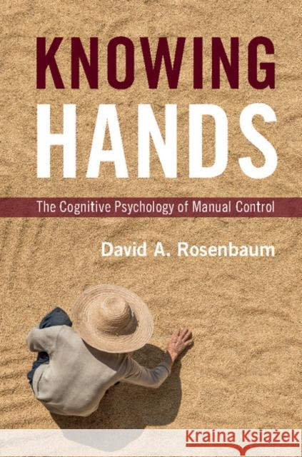 Knowing Hands: The Cognitive Psychology of Manual Control David A. Rosenbaum 9781107094727 Cambridge University Press - książka