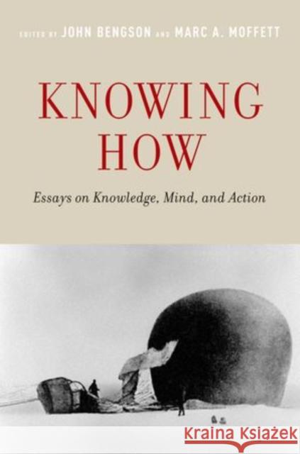 Knowing How: Essays on Knowledge, Mind, and Action John Bengson Marc A. Moffett 9780190200220 Oxford University Press, USA - książka