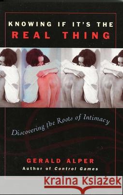Knowing If It's the Real Thing: Discovering the Roots of Intimacy Alper, Gerald 9780761829768 Hamilton Books - książka