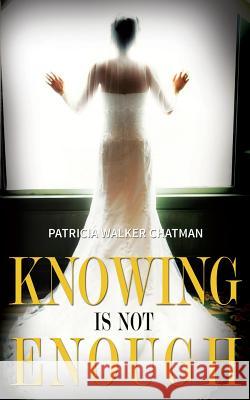 Knowing Is Not Enough Patricia/P Ann/A Chatman/Walker 9780988622708 Walker Chatman - książka