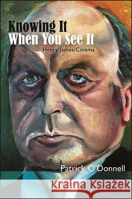 Knowing It When You See It: Henry James/Cinema Patrick O'Donnell 9781438482774 State University of New York Press - książka