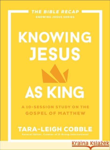 Knowing Jesus as King: A 10-Session Study on the Gospel of Matthew Tara-Leigh Cobble 9780764243561 Bethany House Publishers - książka