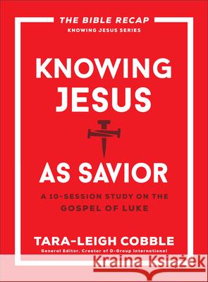 Knowing Jesus as Savior: A 10-Session Study on the Gospel of Luke Tara-Leigh Cobble 9780764243585 Bethany House Publishers - książka