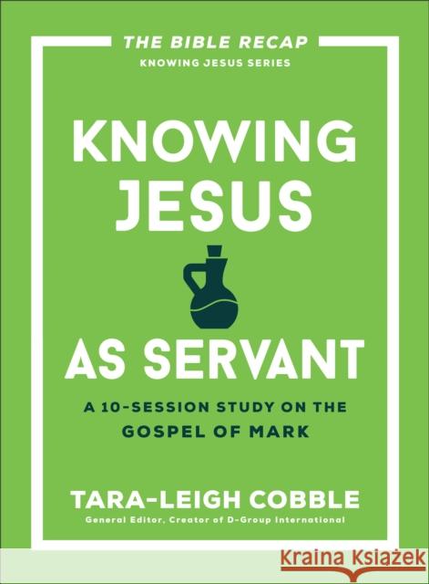 Knowing Jesus as Servant: A 10-Session Study on the Gospel of Mark Tara-Leigh Cobble 9780764243578 Baker Publishing Group - książka