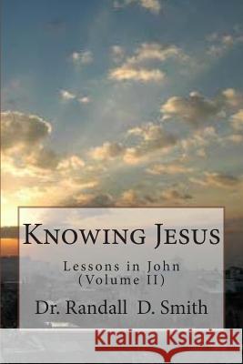 Knowing Jesus: Lessons in John (Volume II) Dr Randall D. Smith 9780692260821 Gcbi Publications - książka