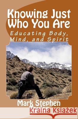 Knowing Just Who You Are: Educating Body, Mind, and Spirit Mark Stephen Taylor 9781461081845 Createspace - książka