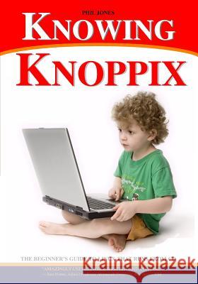 Knowing Knoppix: The Beginner's Guide To Linux That Runs From Cd Jones, Phil 9781440412479 Createspace - książka