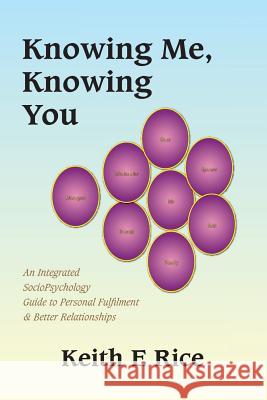 Knowing Me, Knowing You: An Integrated Socio-psychology Guide to Personal Fulfilment and Better Relationships Keith E. Rice 9781412082914 Trafford Publishing - książka