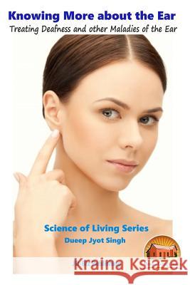 Knowing More about the Ear - Treating Deafness and other Maladies of the Ear Davidson, John 9781517560010 Createspace - książka