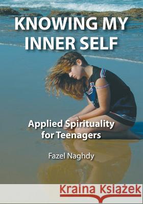 Knowing My Inner Self: Applied Spirituality for Teenagers Fazel Naghdy 9780909991067 Baha'i Publishing Australia - książka