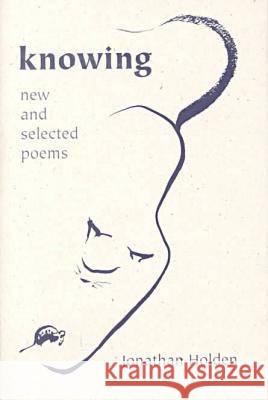 Knowing: New and Selected Poems Holden, Jonathan 9781557285515 University of Arkansas Press - książka