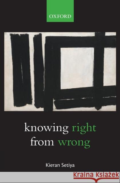Knowing Right from Wrong Kieran Setiya 9780198709619 OXFORD UNIVERSITY PRESS ACADEM - książka