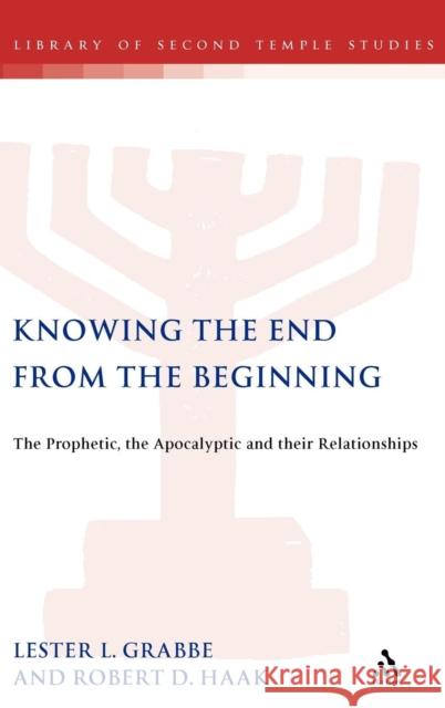 Knowing the End from the Beginning: The Prophetic, Apocalyptic, and Their Relationship Grabbe, Lester L. 9780567084729 T & T Clark International - książka