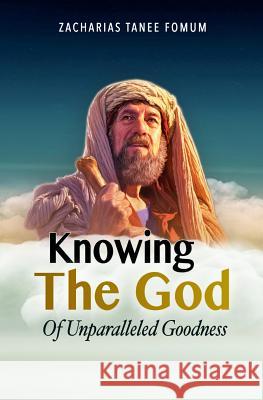 Knowing the God of Unparalleled Goodness Zacharias Tanee Fomum 9781980974963 Ztf Books Online - książka