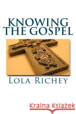 Knowing the Gospel: The Good News of Jesus Christ Made Simple MS Lola S. Richey 9781467981958 Createspace - książka